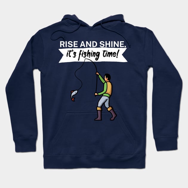 Rise and shine its fishing time Hoodie by maxcode